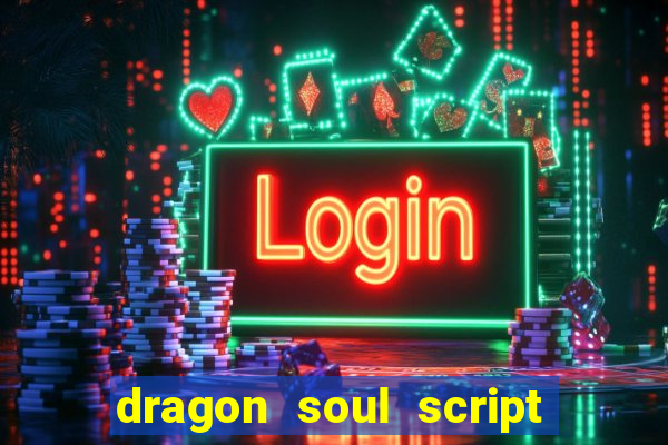 dragon soul script no key